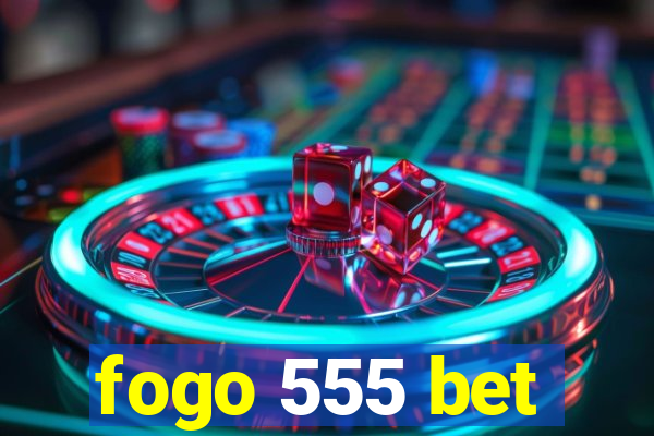 fogo 555 bet